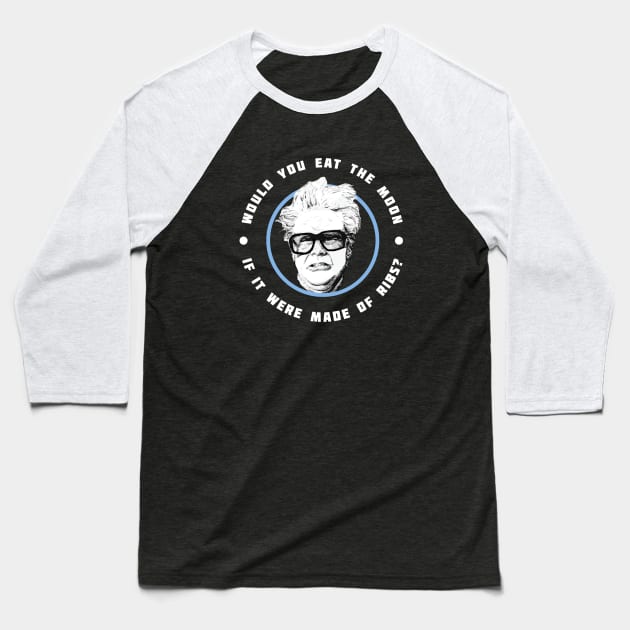 Would you eat the moon if it were made of Ribs? - Harry Caray Will Ferrell Baseball T-Shirt by BodinStreet